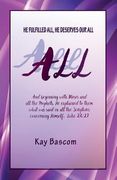 All: He Fulfilled All, He Deserves Our All (en Inglés)
