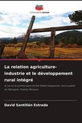La relation agriculture-industrie et le développement rural intégré. le cas de la communauté de San Rafael Ixtapalucan, municipalité de Tlahuapan, Puebla, Mexique (en Francés)