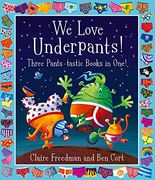 We Love Underpants! Three Pants-Tastic Books in One! Featuring: Aliens Love Underpants, Monsters Love Underpants, Aliens Love Dinopants 