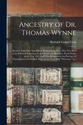 Ancestry of Dr. Thomas Wynne: Speaker of the First Assembly of Pennsylvania, Etc.; Who Was Born in the Parish of Yskeiviog, Near Caerwys, in Flintsh (en Inglés)