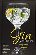 Das gin Buch - gin Genießen: Geschichte und Geschichtchen, Trends und Cocktails. Herstellung und Marken aus Aller Welt. (en Alemán)