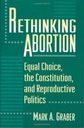 rethinking abortion: equal choice, the constitution, and reproductive politics