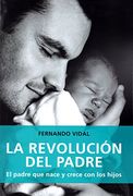 La Revolución del Padre: El Padre que Nace y Crece con los Hijos (in Spanish)