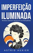 Imperfeição Iluminada: Revelando a Sabedoria Japonesa para uma Vida Equilibrada (en Portugués)