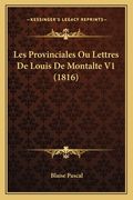 Les Provinciales Ou Lettres De Louis De Montalte V1 (1816) (en Francés)
