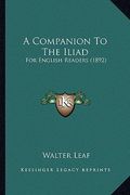 a companion to the iliad: for english readers (1892) (en Inglés)