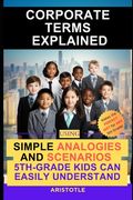 Corporate Terms Explained: Using Simple Analogies and Scenarios 5th-Grade Kids Can Easily Understand (en Inglés)