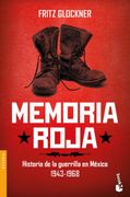Memoria Roja. Historia de la Guerrilla en México 1943 - 1968