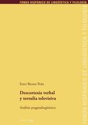 Descortesía Verbal Y Tertulia Televisiva: Análisis Pragmalingueístico