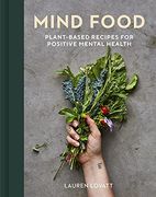 Mind Food: Plant-Based Recipes for Positive Mental Health (en Inglés)