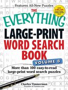 The Everything Large-Print Word Search Book Volume 8: More Than 100 Easy-to-Read Large-Print Word Search Puzzles