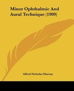 minor ophthalmic and aural technique (1909)