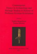 Counterpoint: Essays in Archaeology and Heritage Studies in Honour of Professor Kristian Kristiansen (BAR International Series)