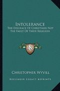 intolerance: the disgrace of christians not the fault of their religion (en Inglés)