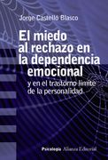 El Miedo al Rechazo en la Dependencia Emocional: Y en el Trastorno Límite de la Personalidad (Alianza Ensayo)