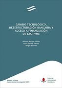 Cambio Tecnológico, Reestructuración Bancaria y Acceso a Financiación de las Pyme (in Spanish)