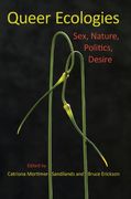 queer ecologies,sex, nature, politics, desire