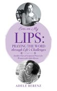 Ever on My Lips: Praying the Word through Life's Challenges: Another Year of Scriptural Prayer for Women with Adele Berenz (en Inglés)