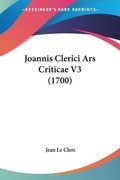 Joannis Clerici Ars Criticae V3 (1700) (en Latin)