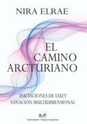 El Camino Arcturiano. Iniciaciones de Luz y Sanación Multidimensional
