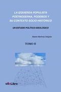 La Izquierda Populista Postmoderna, Podemos y su Contexto Socio - Historico (Tomo 2)