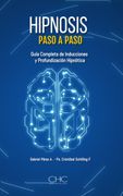 Hipnosis Paso a Paso: Guia Completa de Inducciones y Profundización Hipnótica