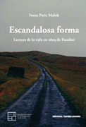 ESCANDALOSA FORMA. LECTURA DE LA VIDA EN OBRA DE PASOLINI