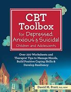 Cbt Toolbox for Depressed, Anxious & Suicidal Children and Adolescents: Over 220 Worksheets and Therapist Tips to Manage Moods, Build Positive Coping: Positive Coping Skills & Develop Resiliency 
