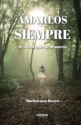 Amarlos Siempre: Amarlos Siempre mi Vida Después de su Muerte