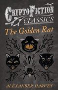 The Golden rat (Cryptofiction Classics - Weird Tales of Strange Creatures) (en Inglés)