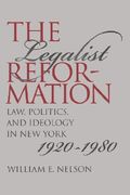 the legalist reformation: law, politics, and ideology in new york, 1920-1980 (en Inglés)