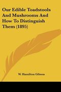 our edible toadstools and mushrooms and how to distinguish them (1895) (en Inglés)