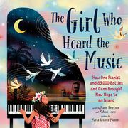 The Girl Who Heard the Music: How One Pianist and 85,000 Bottles and Cans Brought New Hope to an Island (en Inglés)