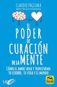 El Poder de Curacion de la Mente: Como el Amor Sana y Transforma tu Cerebro, tu Vida y el Mundo