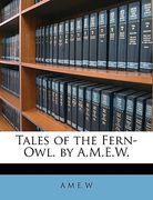 tales of the fern-owl. by a.m.e.w. (en Inglés)
