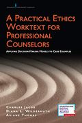 A Practical Ethics Worktext for Professional Counselors: Applying Decision-Making Models to Case Examples (en Inglés)