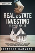 Real Estate Investing - Flipping Houses: Complete beginner's guide on how to Find, Finance, Rehab and Resell Homes in the Right Way for Profit. Build (en Inglés)