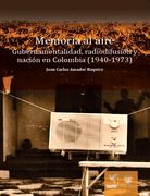 Memoria al Aire: Gubernamentalidad, Radiodifusión y Nación en Colombia (1940-1973) - Juan Carlos Amador Baquiro - Libro Físico (in Spanish)