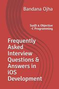 Frequently Asked Interview Questions & Answers in IOS Development: Swift & Objective -C Programming (en Inglés)