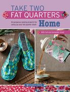 Take Two Fat Quarters: Home: 16 Gorgeous Sewing Projects for Using Up Your Fat Quarter Stash (en Inglés)