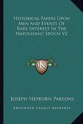 historical papers upon men and events of rare interest in the napoleonic epoch v2
