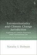 Extraterritoriality and Climate Change Jurisdiction: Exploring eu Climate Protection Under International law (Studies in International Law) (en Inglés)