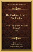 The Oedipus Rex Of Sophocles: From The Text Of Wilhelm Dindorf (1867)