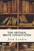 The Abysmal Brute (annotated) (en Inglés)