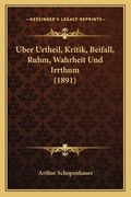 Uber Urtheil, Kritik, Beifall, Ruhm, Wahrheit Und Irrthum (1891) (en Alemán)