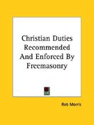 christian duties recommended and enforced by freemasonry (en Inglés)