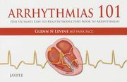 Arrhythmias 101: The Ultimate Easy-To-Read Introductory Book to Arrhythmias