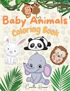Baby Animals Coloring Book: Wonderful Baby Animals Coloring Book for Kids Cute and Lovable Baby Animals from Jungles, Forests, Oceans and Farms (en Inglés)