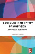 A Social-Political History of Monotheism: From Judah to the Byzantines (en Inglés)
