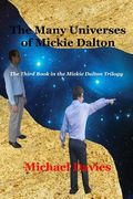 The Many Universes of Mickie Dalton: The Third Book in the Mickie Dalton Trilogy de Michael Davies(Createspace)